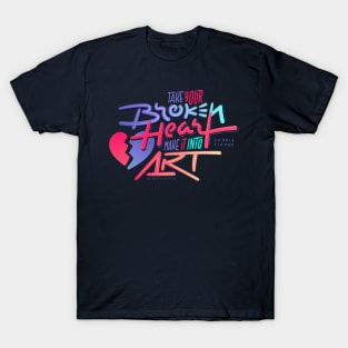 Take Your Broken Heart / Make It Into Art T-Shirt